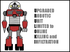 U.R.U.L.O.K.I.: Upgraded Robotic Unit Limited to Online Killing and Infiltration U.R.U.L.O.K.I.: Upgraded Robotic Unit Limited to Online Killing and Infiltration