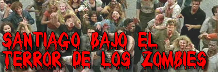 Santiago bajo el terror de los zombies... Santiago bajo el terror de los zombies...